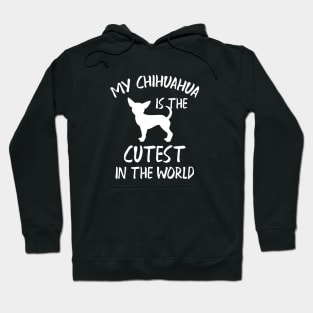 Chihuahua - My chihuahua is the cutest in the world Hoodie